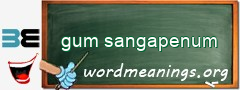 WordMeaning blackboard for gum sangapenum